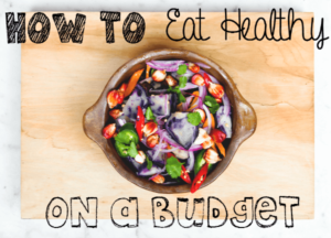 How To Eat Healthy While On A Budget